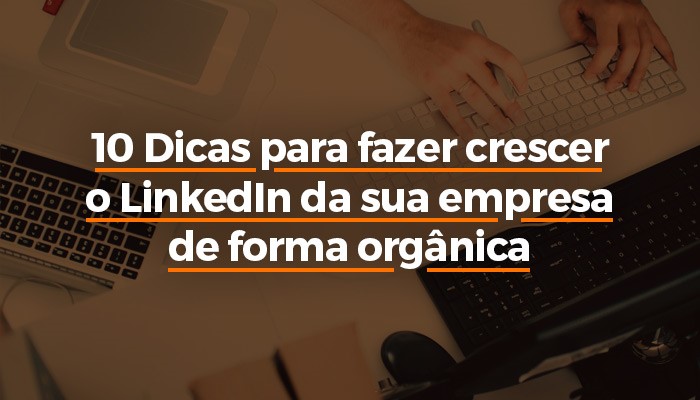 10 Dicas para fazer crescer o LinkedIn da sua empresa de forma Organica_blog_post_youlead.jpg