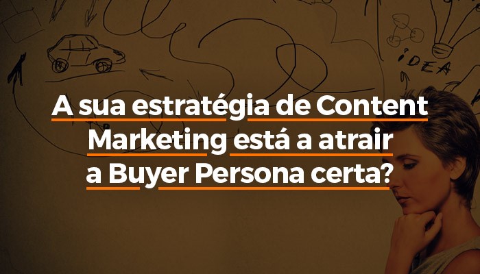 A sua estrategia de Content Marketing está a atrair a buyer persona certa.jpg