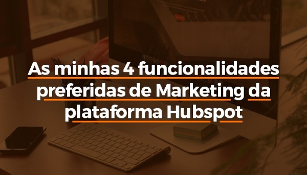 As minhas 4 funcionalidade preferidas de Marketing da plataforma Hubspot youlead blog-1