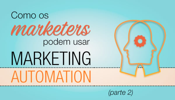 Como-marketers-podem-usar-marketing-automation-2.png