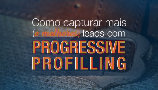 Como-capturar-mais-e-melhores-leads-com-progressive-profilling.jpg